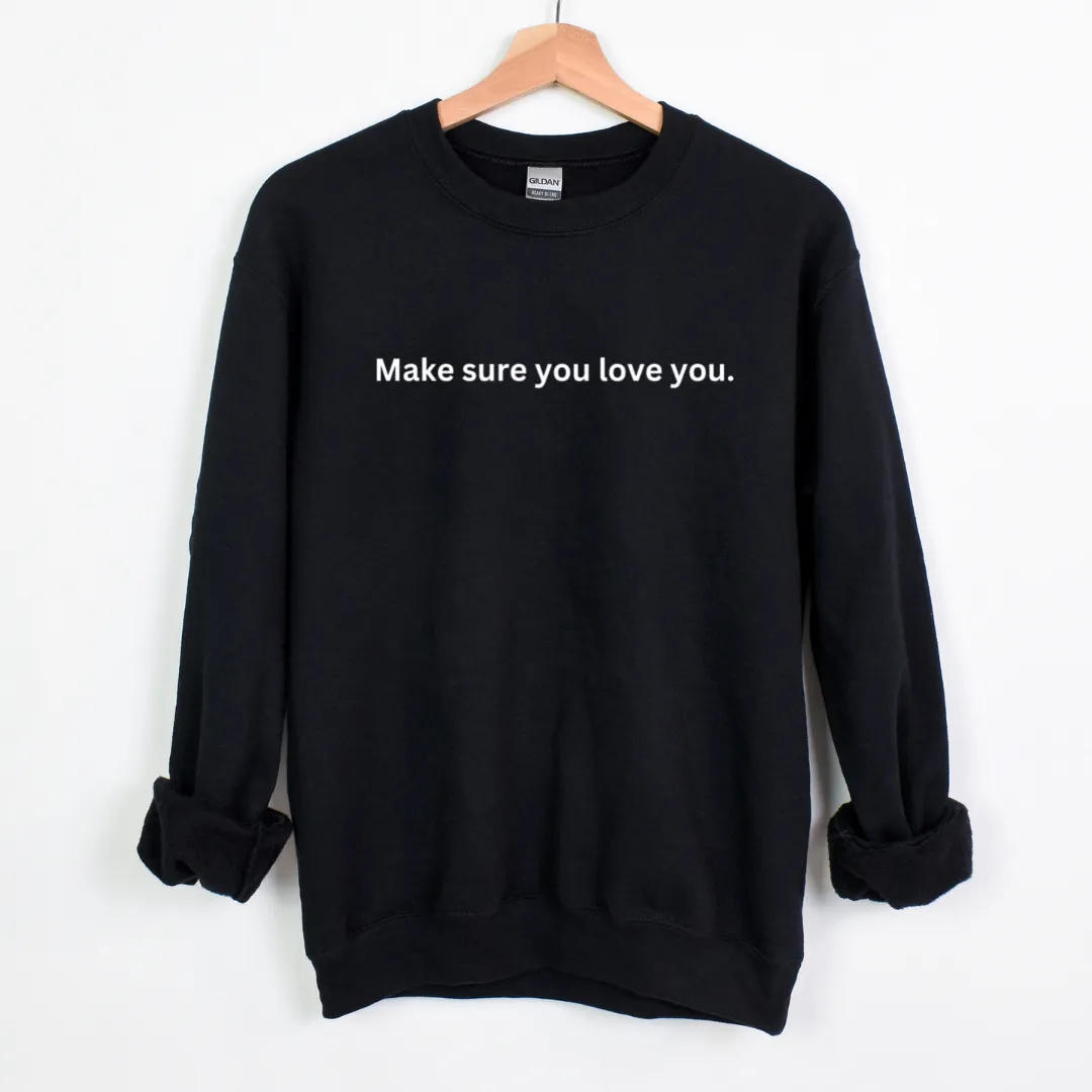 Make Sure you Love You Unisex Sweatshirt