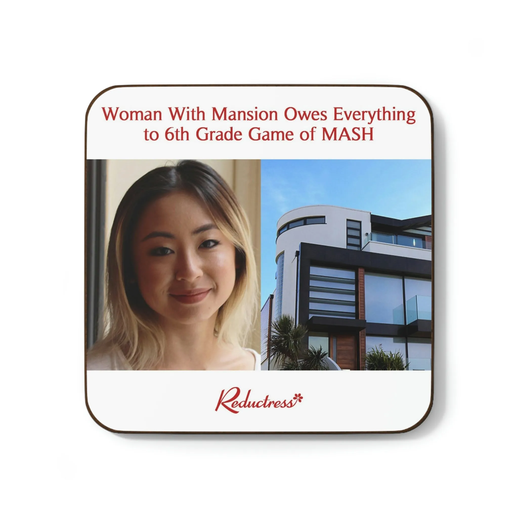 "Woman With Mansion Owes Everything to 6th Grade Game of MASH" Hardboard Back Coaster